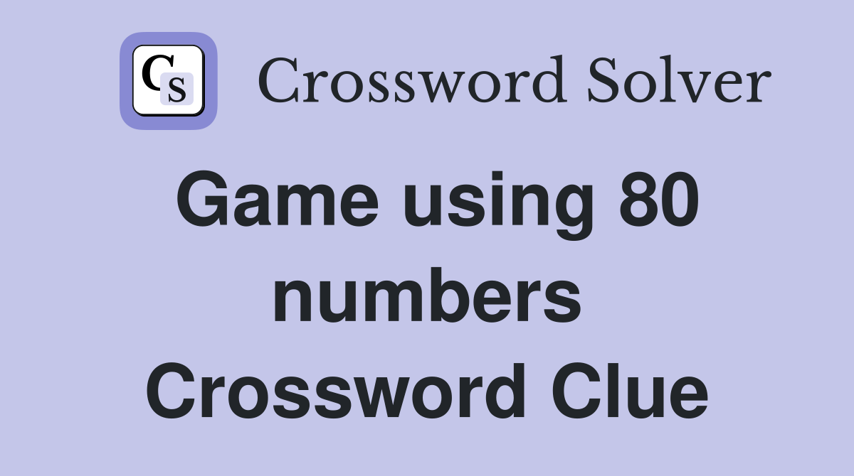 Game using 80 numbers Crossword Clue