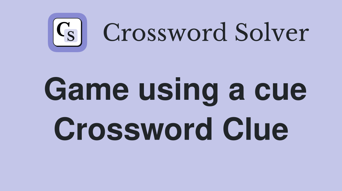 Game using a cue Crossword Clue