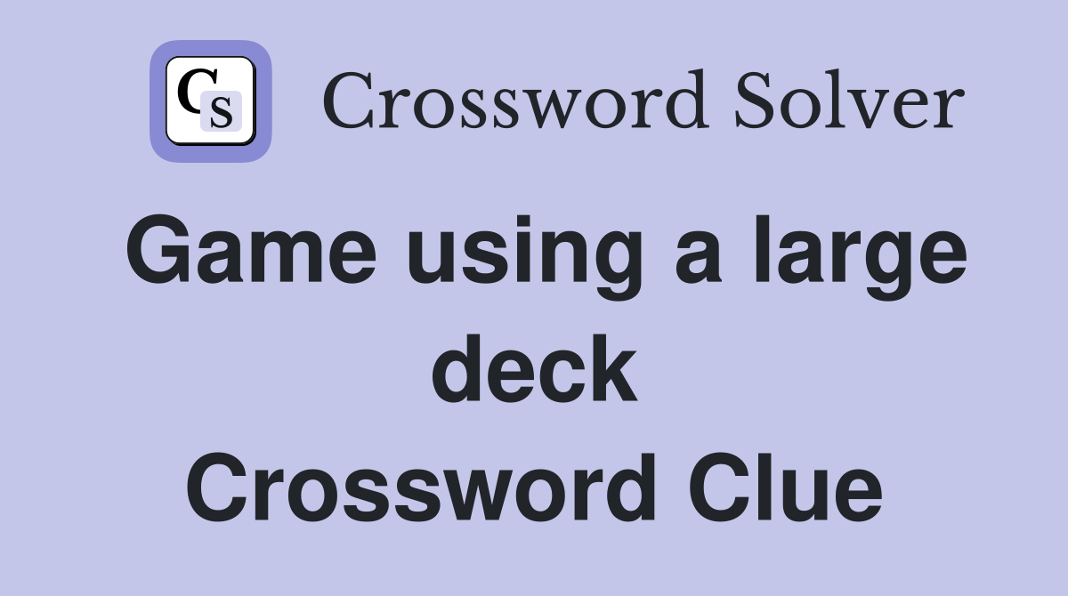 Game using a large deck Crossword Clue