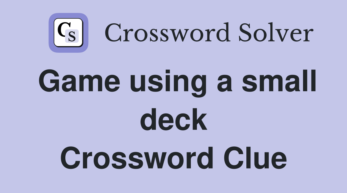 Game using a small deck Crossword Clue