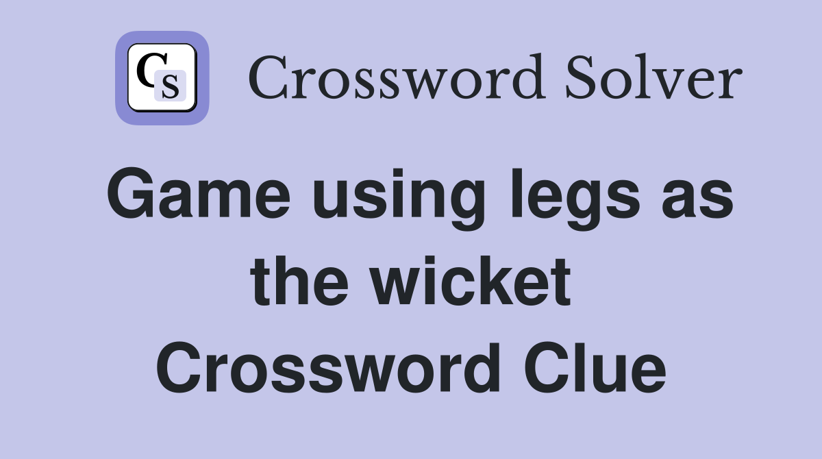 Game using legs as the wicket Crossword Clue