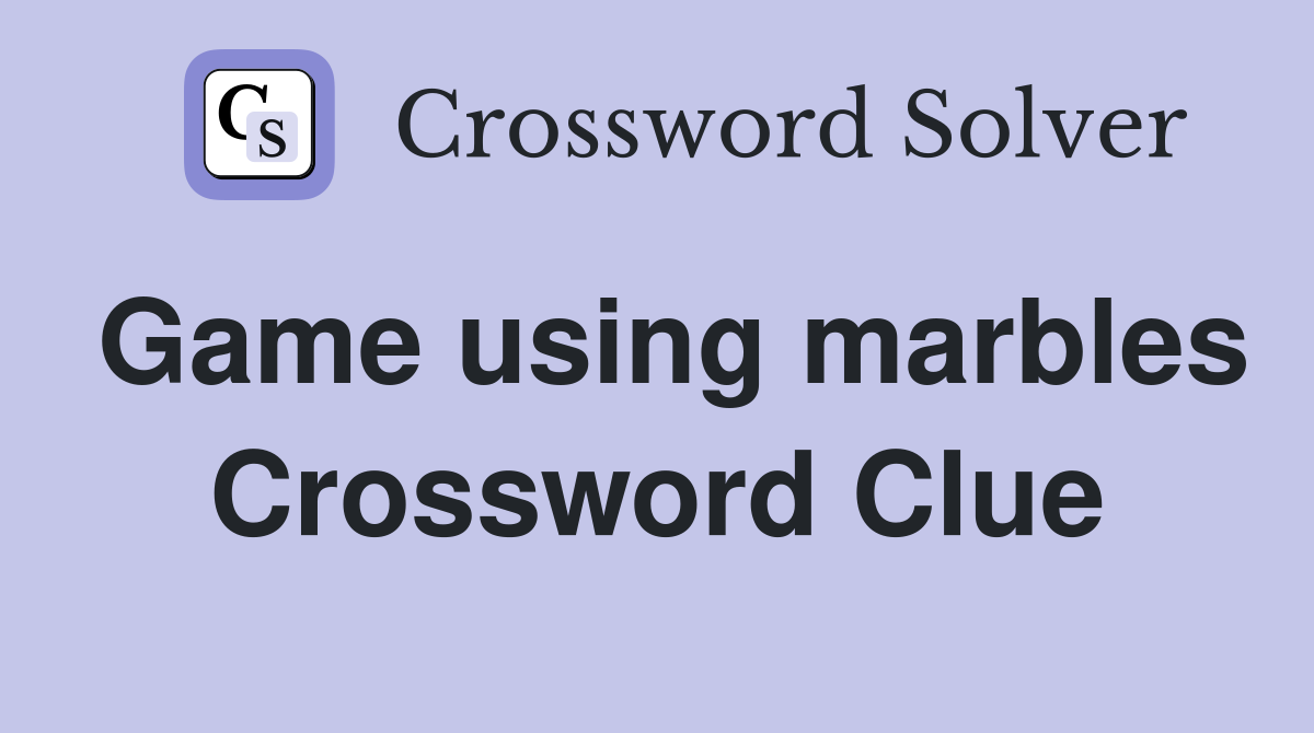Game using marbles Crossword Clue