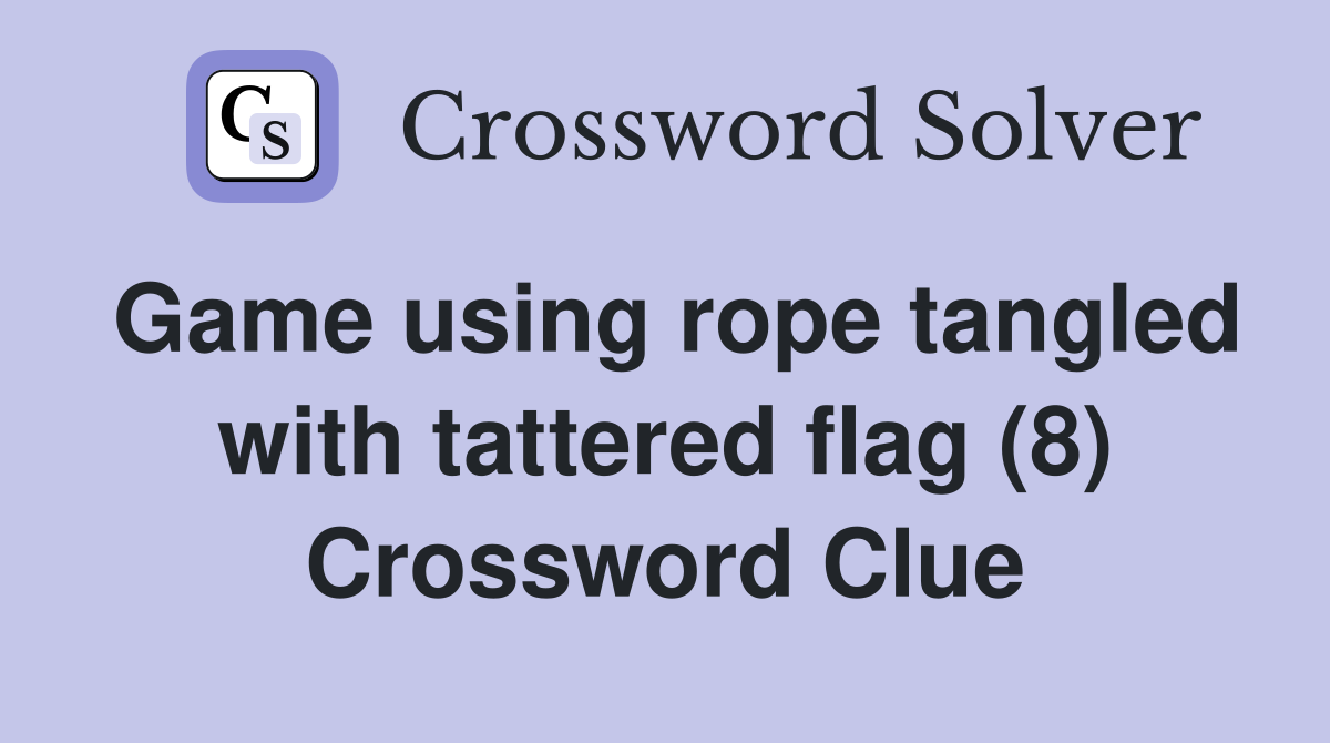 Game using rope tangled with tattered flag (8) Crossword Clue