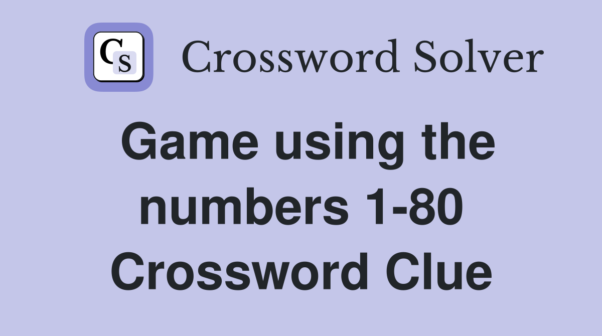 Game using the numbers 1-80 Crossword Clue