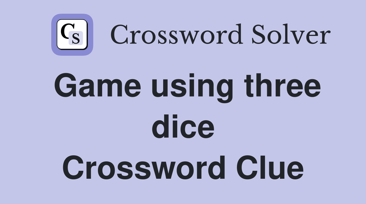Game using three dice Crossword Clue