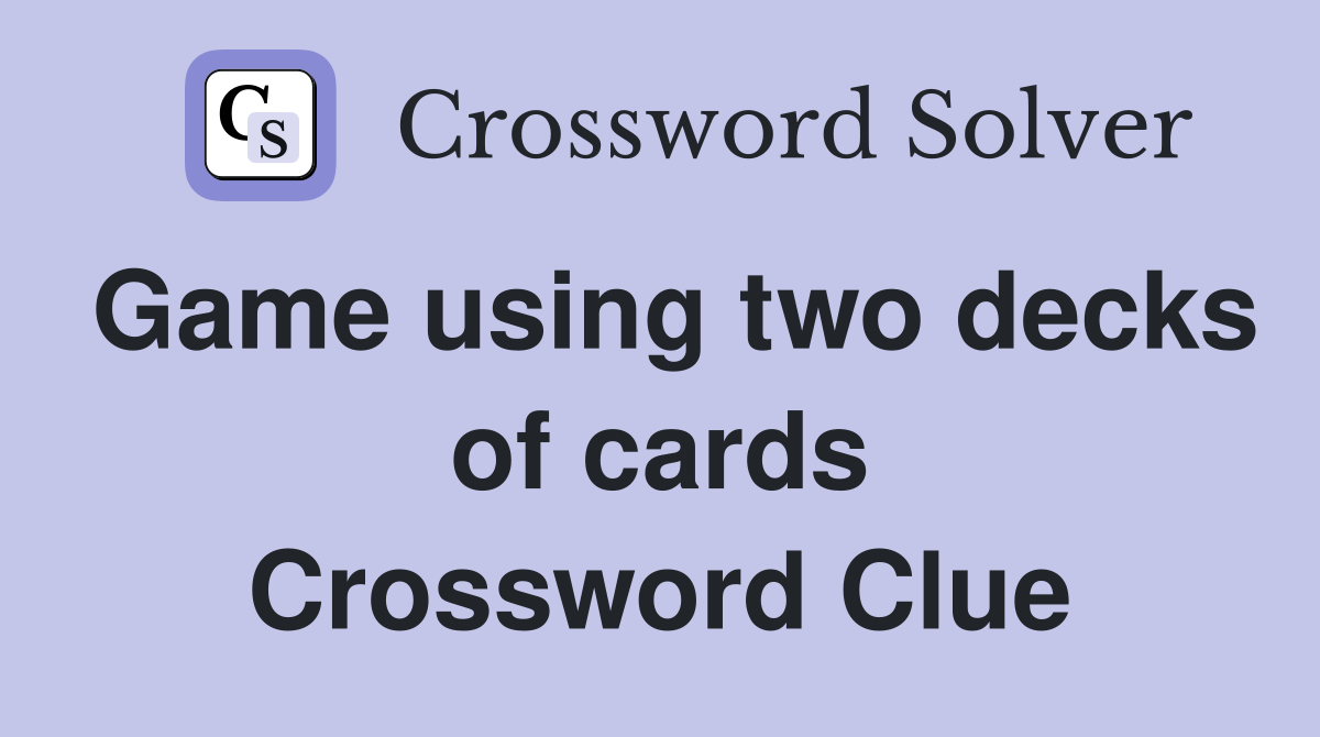 Game using two decks of cards Crossword Clue