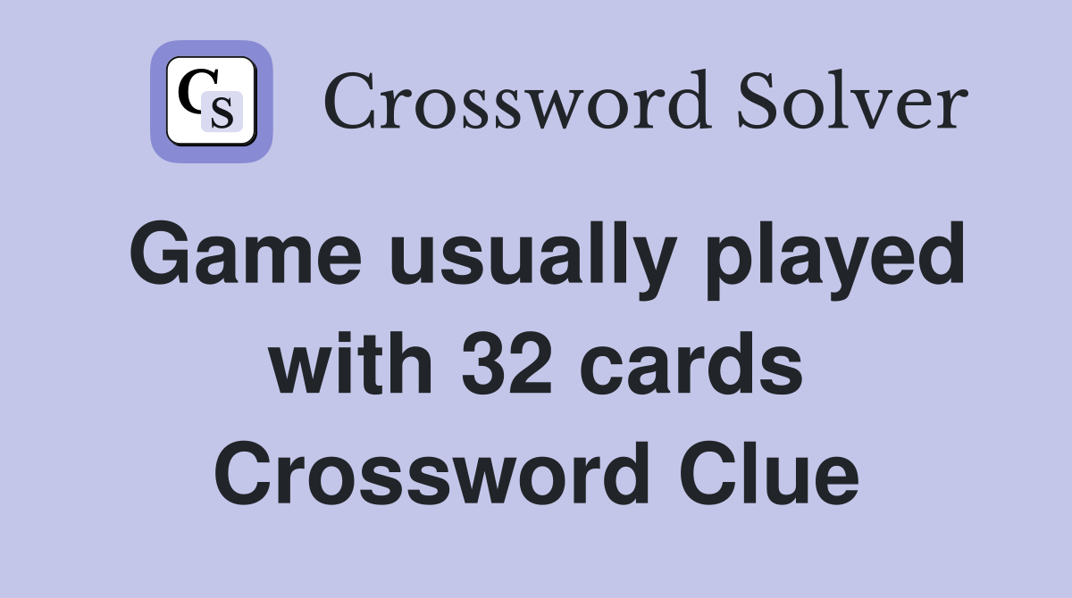 Game usually played with 32 cards Crossword Clue