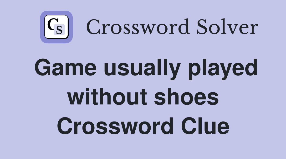 Game usually played without shoes Crossword Clue
