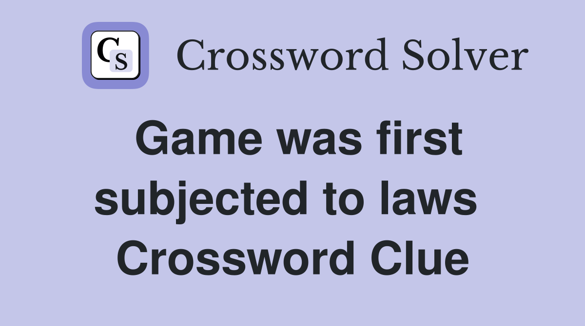 Game was first subjected to laws  Crossword Clue