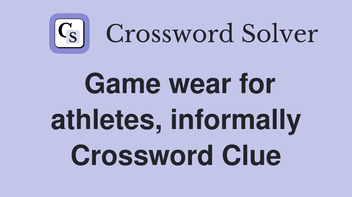 Game wear for athletes, informally Crossword Clue