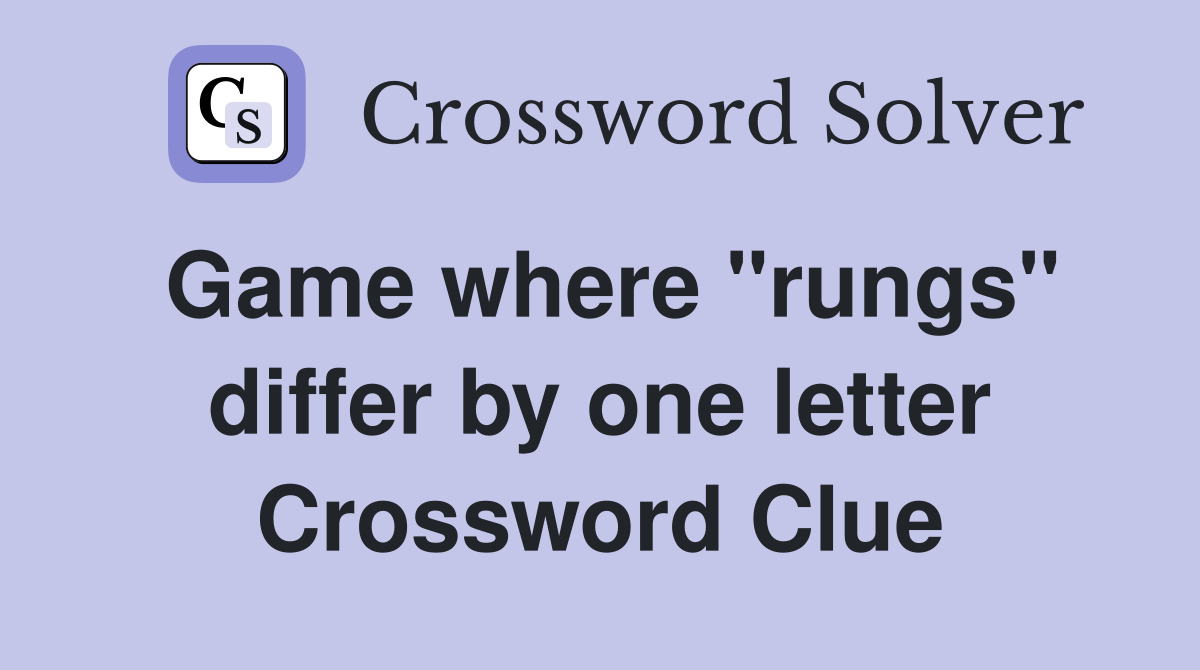 Game where "rungs" differ by one letter Crossword Clue
