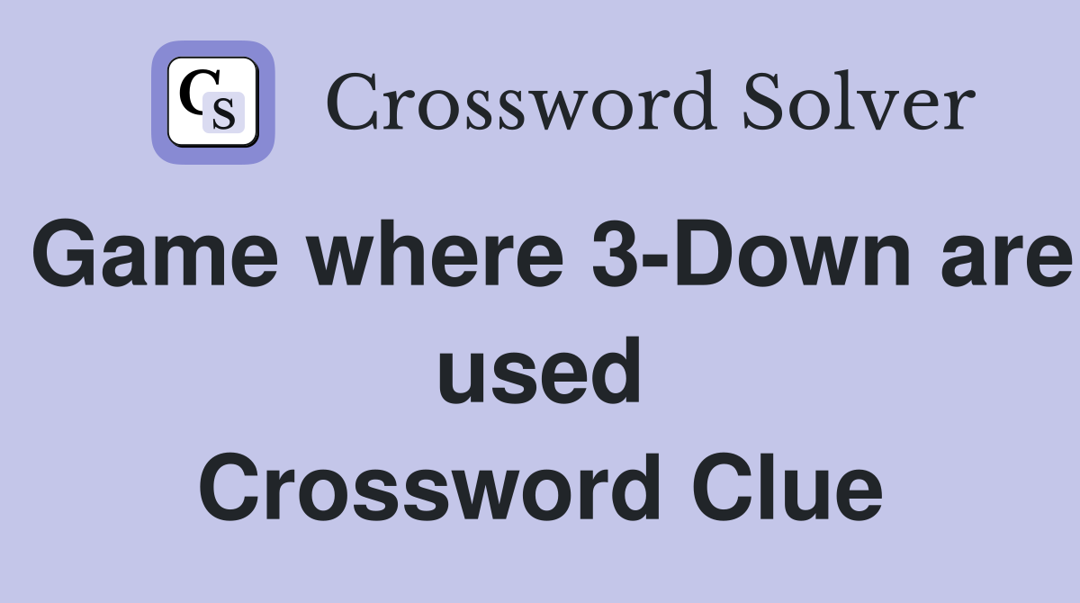 Game where 3-Down are used Crossword Clue