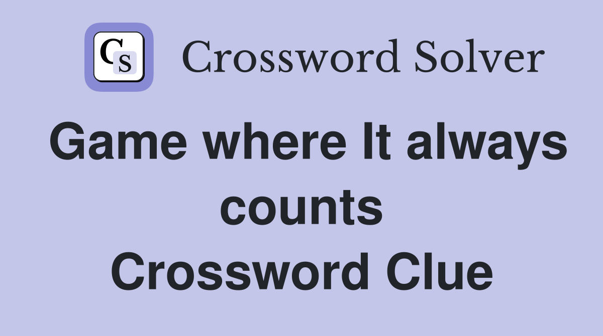 Game where It always counts Crossword Clue
