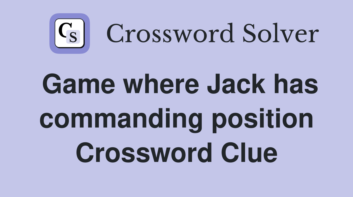Game where Jack has commanding position Crossword Clue