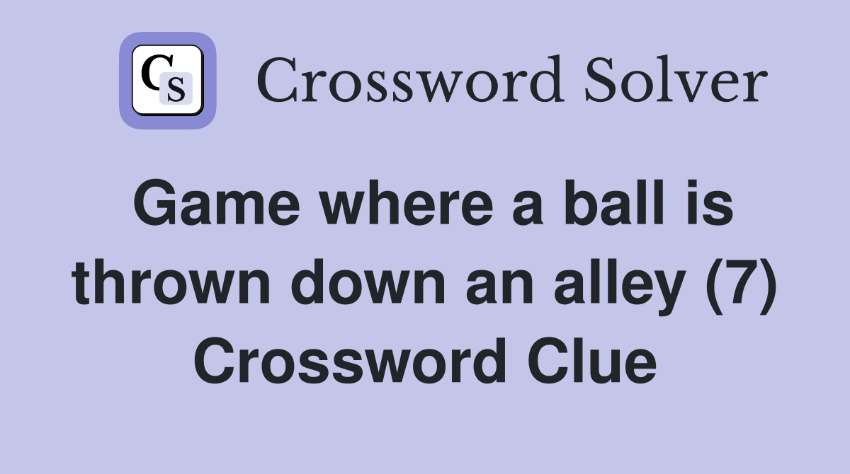 Game where a ball is thrown down an alley (7) Crossword Clue