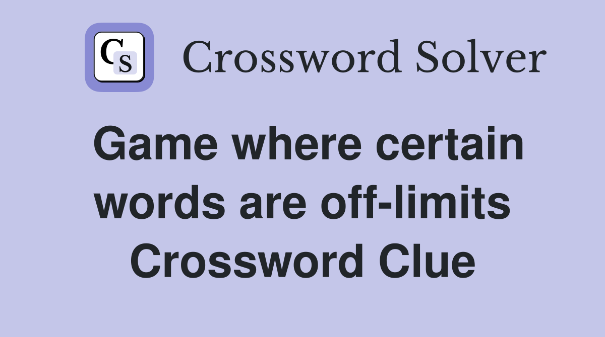 Game where certain words are off-limits Crossword Clue