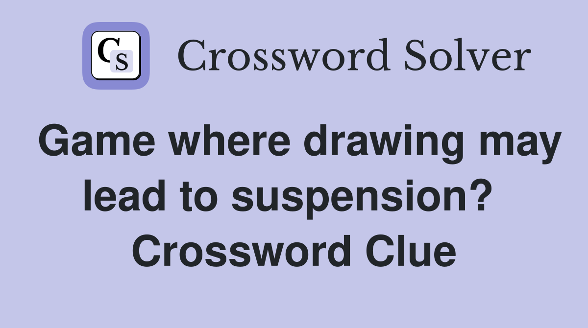 Game where drawing may lead to suspension?  Crossword Clue