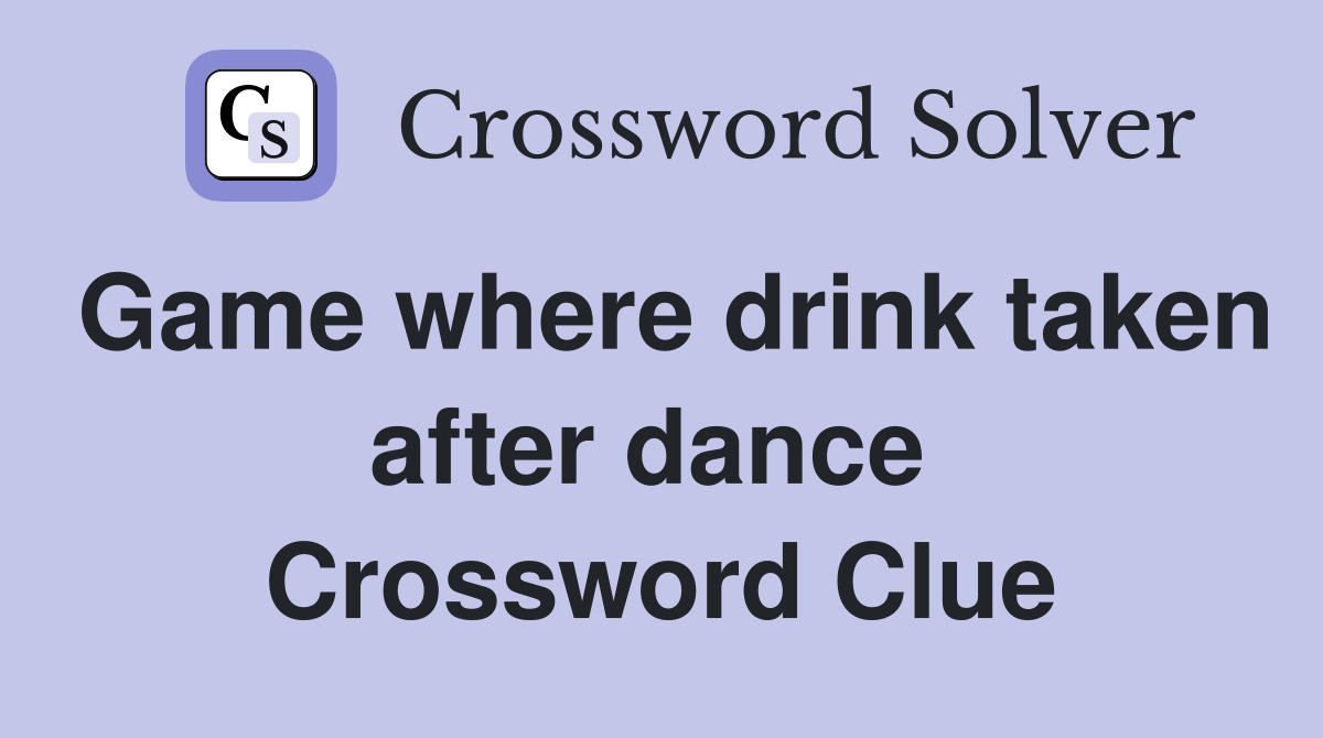 Game where drink taken after dance  Crossword Clue