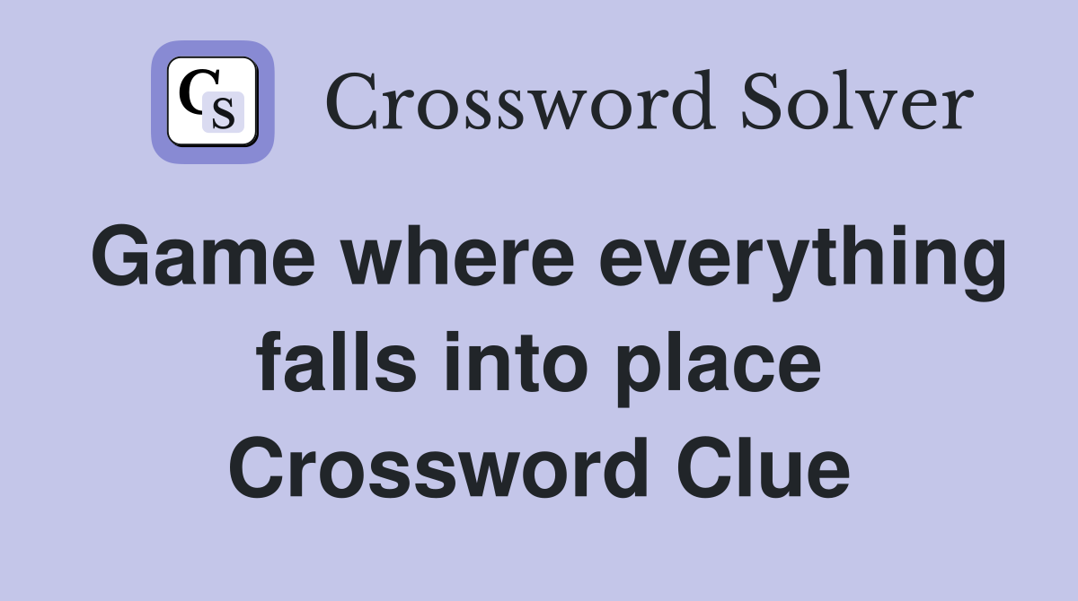 Game where everything falls into place Crossword Clue