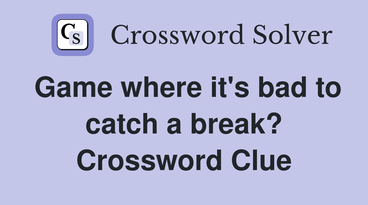 Game where it's bad to catch a break? Crossword Clue