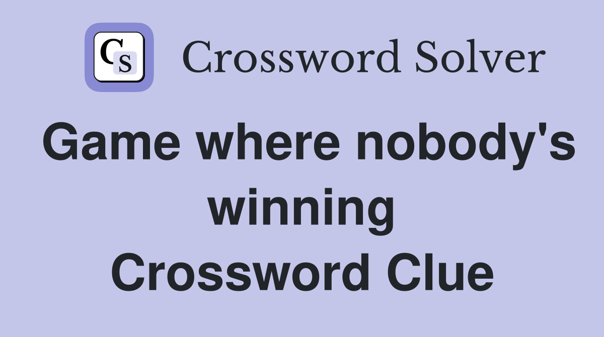 Game where nobody's winning Crossword Clue