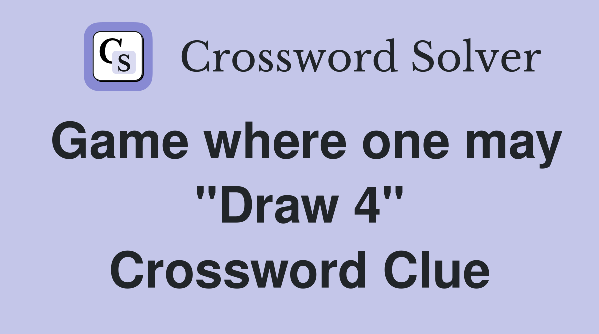 Game where one may "Draw 4" Crossword Clue