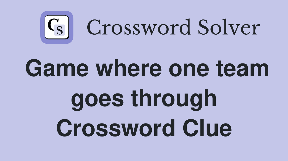 Game where one team goes through Crossword Clue