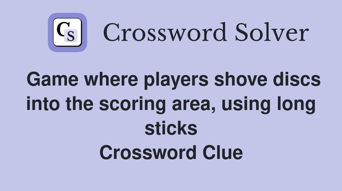Game where players shove discs into the scoring area, using long sticks Crossword Clue