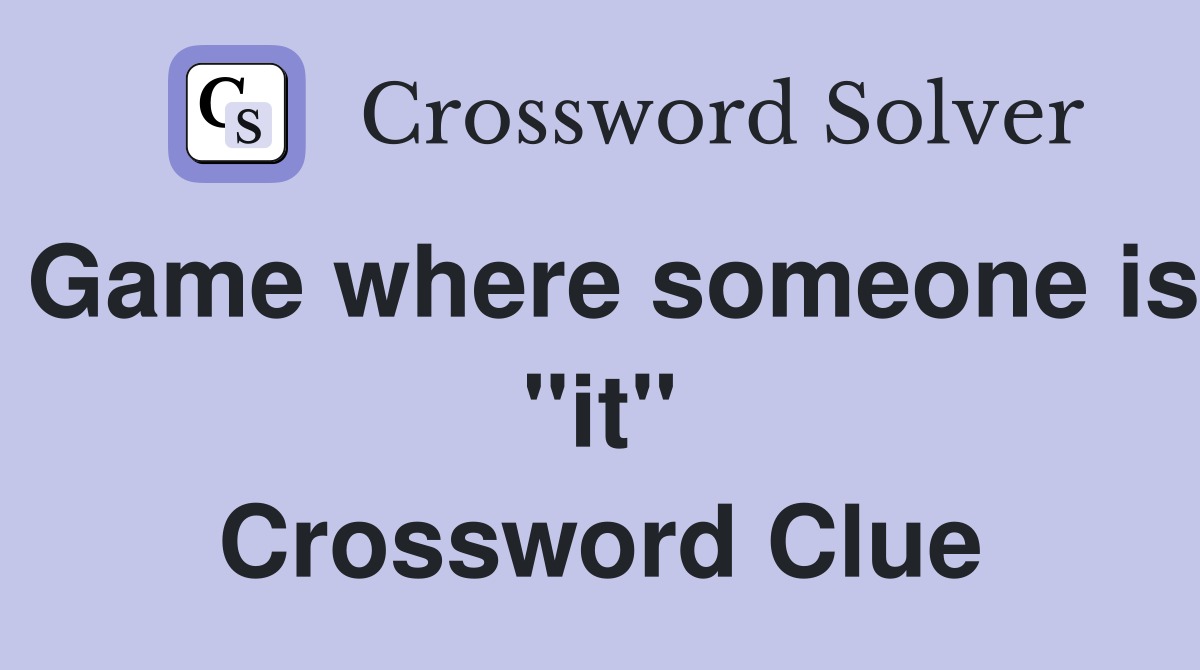 Game where someone is "it" Crossword Clue