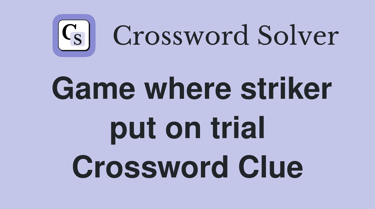 Game where striker put on trial Crossword Clue