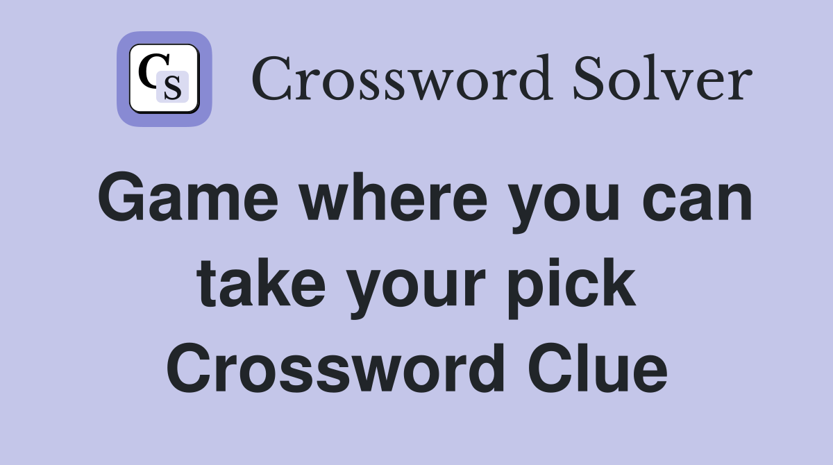 Game where you can take your pick Crossword Clue