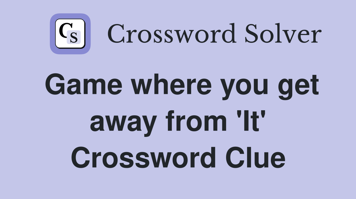 Game where you get away from 'It' Crossword Clue