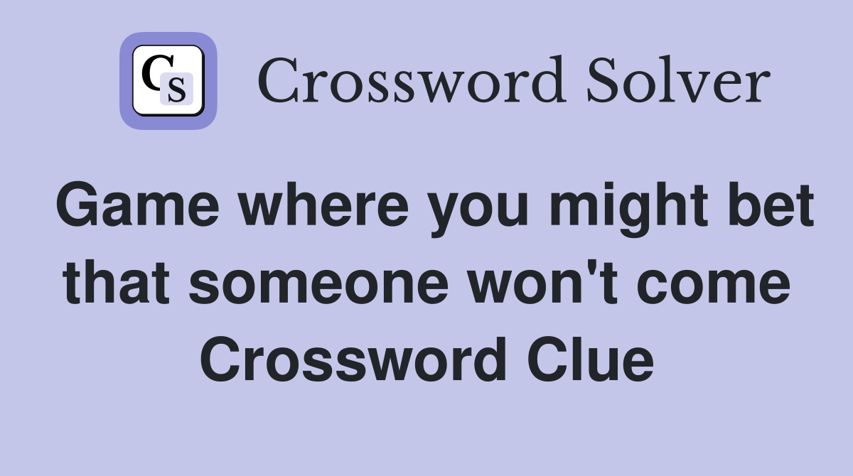 Game where you might bet that someone won't come Crossword Clue