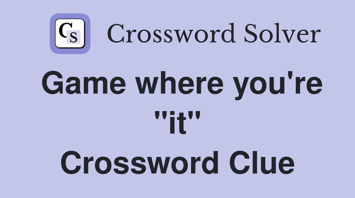 Game where you're "it" Crossword Clue