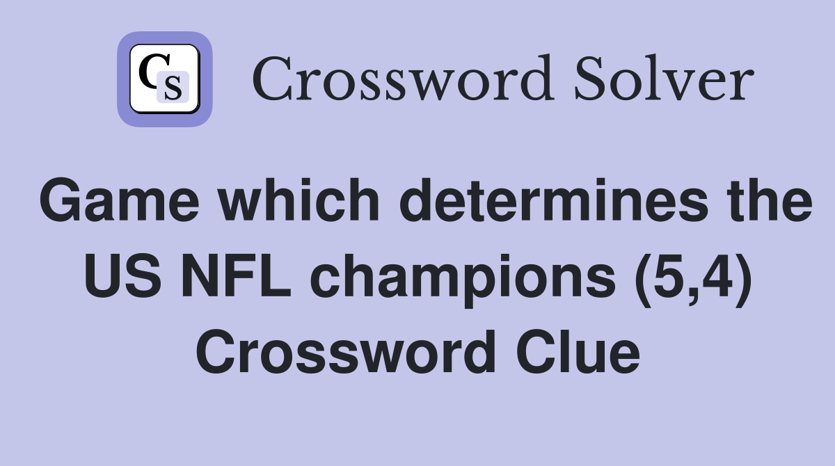 Game which determines the US NFL champions (5,4) Crossword Clue