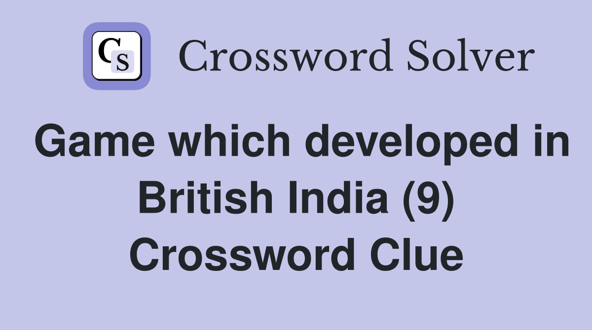 Game which developed in British India (9) Crossword Clue