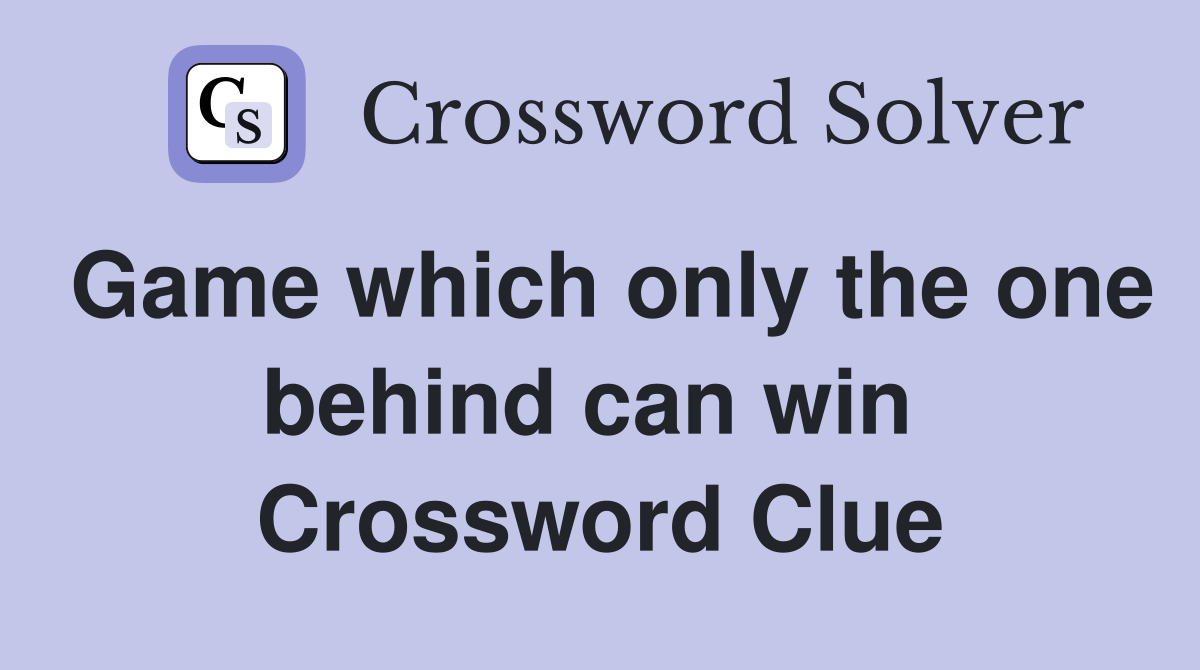 Game which only the one behind can win  Crossword Clue
