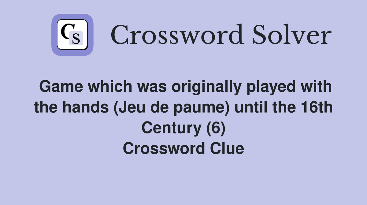 Game which was originally played with the hands (Jeu de paume) until the 16th Century (6) Crossword Clue