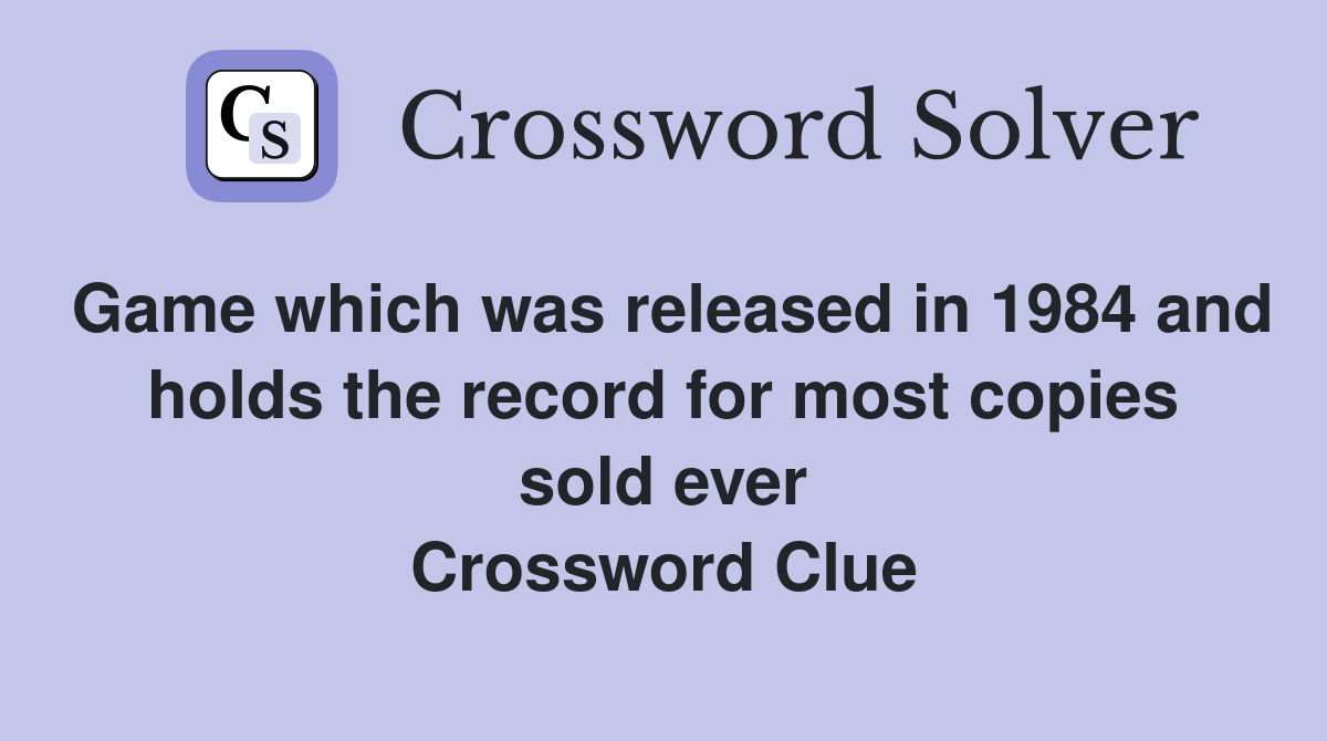 Game which was released in 1984 and holds the record for most copies sold ever Crossword Clue