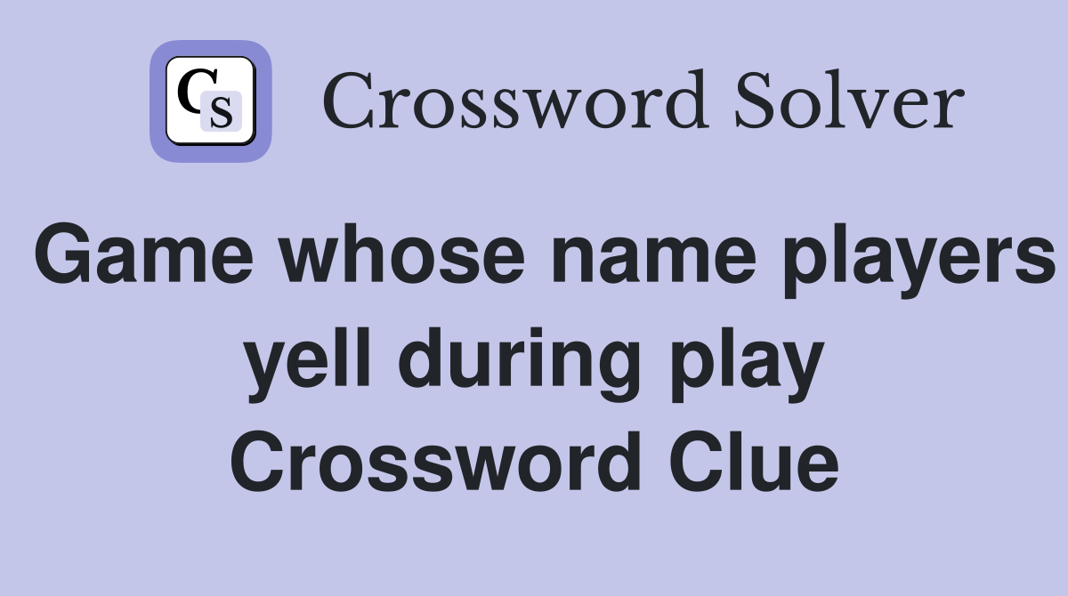 Game whose name players yell during play Crossword Clue