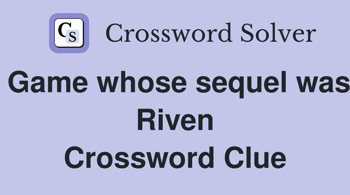 Game whose sequel was Riven Crossword Clue