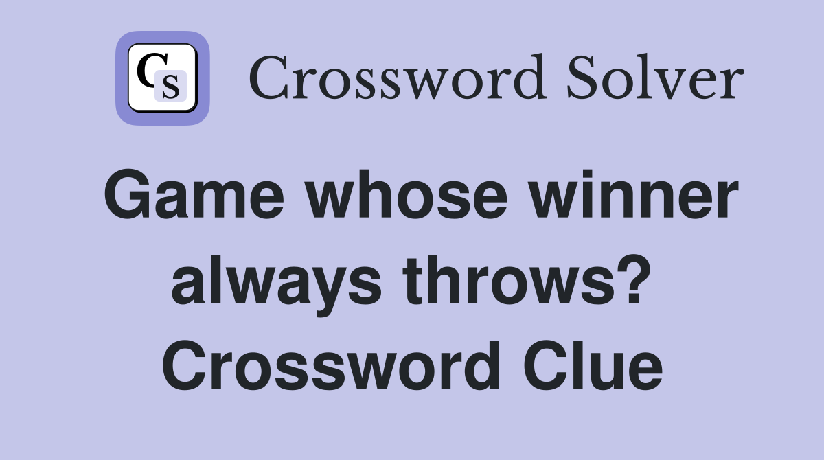 Game whose winner always throws? Crossword Clue