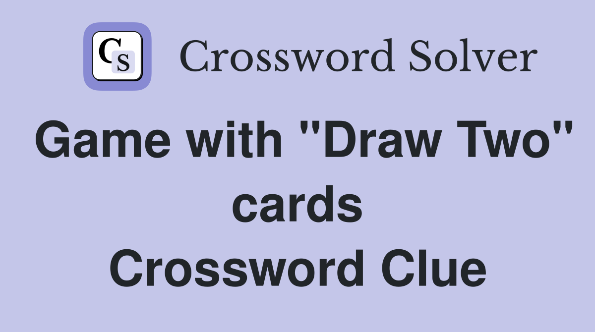 Game with "Draw Two" cards Crossword Clue