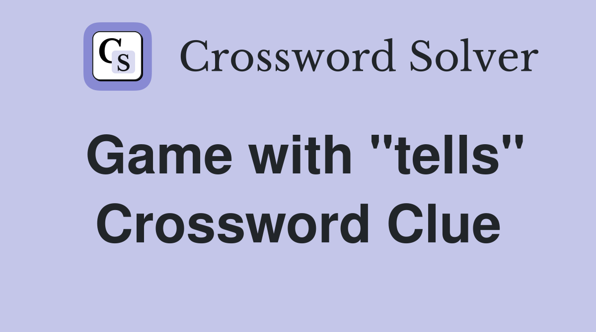 Game with "tells" Crossword Clue