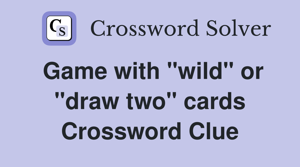 Game with "wild" or "draw two" cards Crossword Clue
