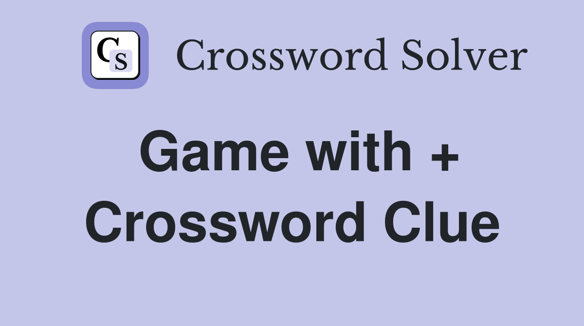 Game with + Crossword Clue