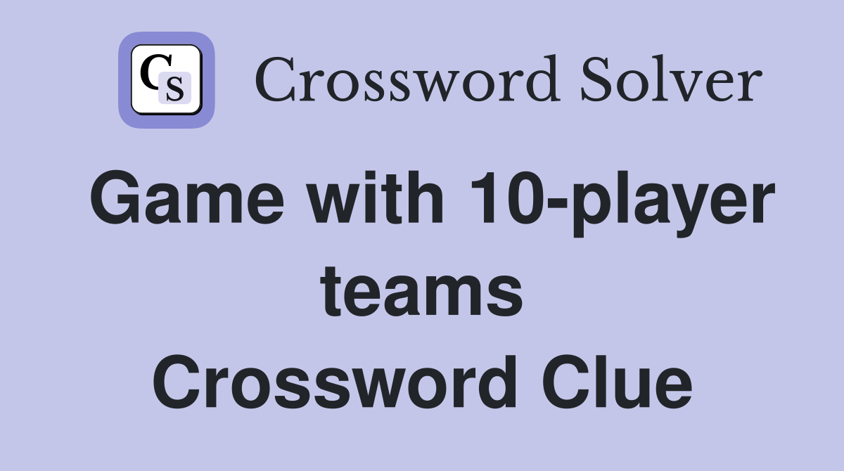 Game with 10-player teams Crossword Clue