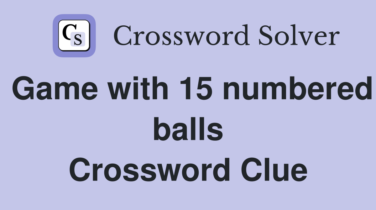 Game with 15 numbered balls Crossword Clue