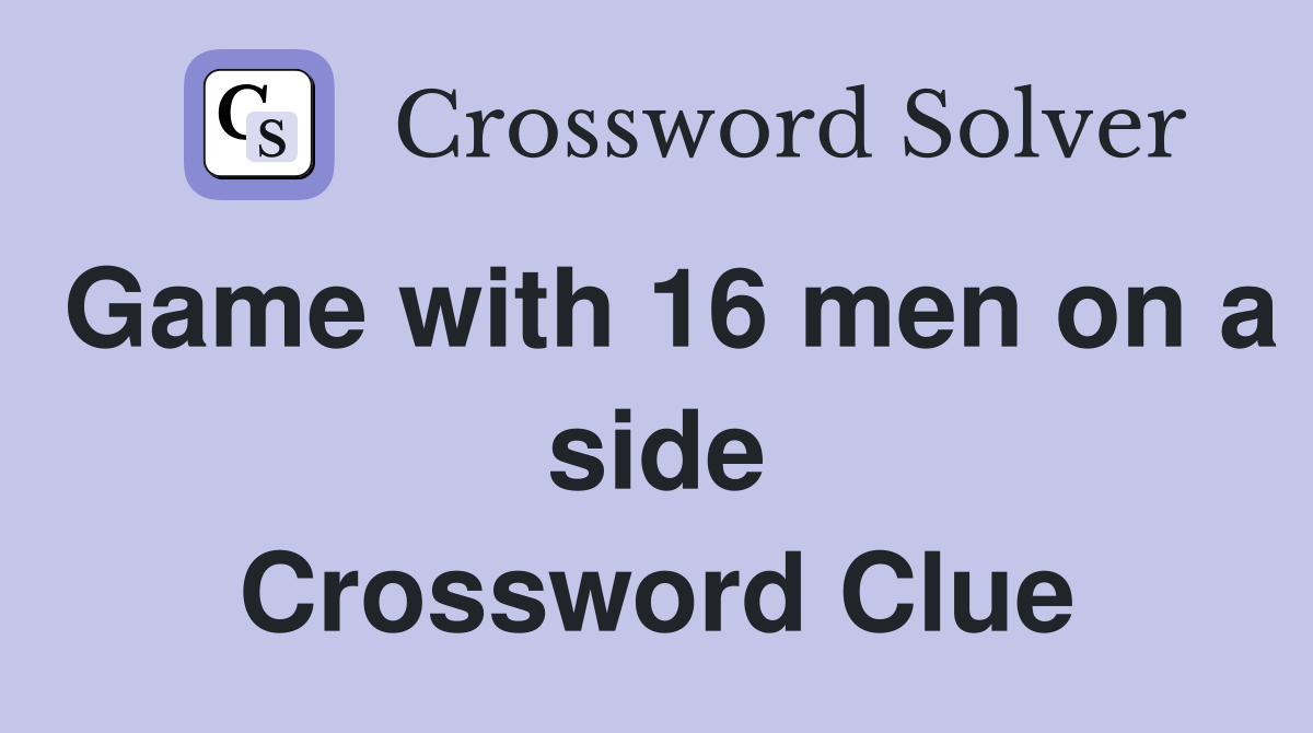 Game with 16 men on a side Crossword Clue