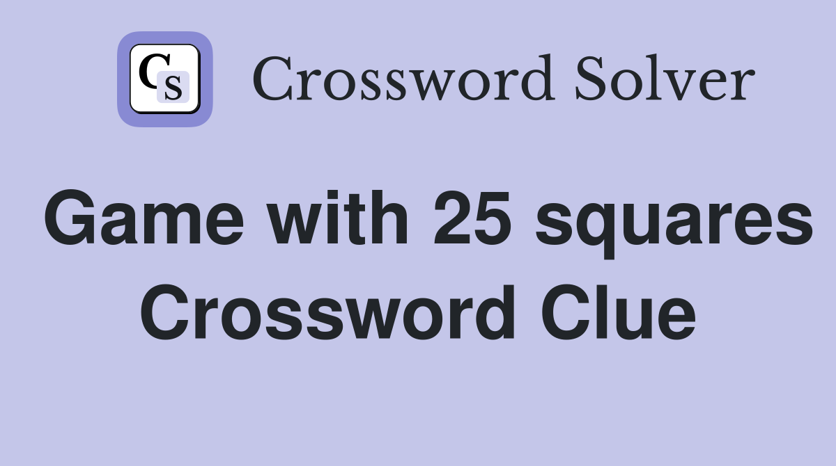 Game with 25 squares Crossword Clue